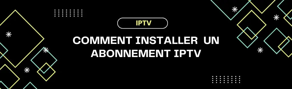 Comment installer facilement un abonnement IPTV sur Smart TV, Android ou PC ?
