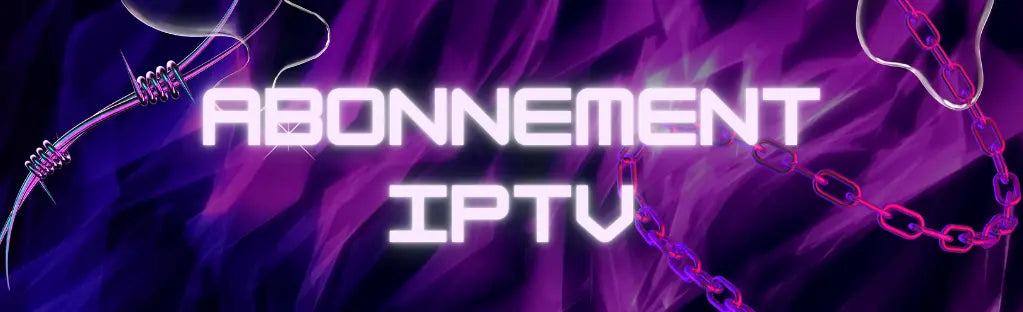 Abonnement IPTV : Tout Ce Que Vous Devez Savoir Avant de Choisir